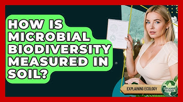 How Is Microbial Biodiversity Measured In Soil? - Explaining Ecology