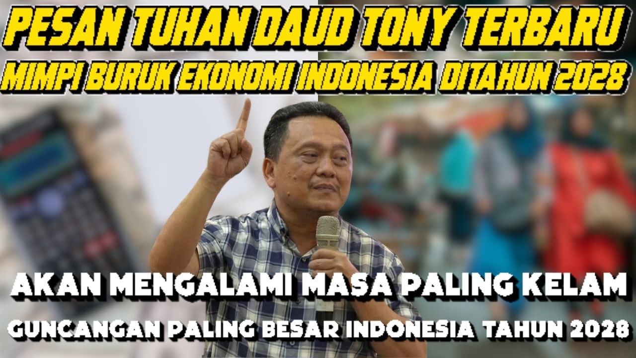 Daud Tony: Pesan Tuhan Daud Tony 2028 Ekonomi Indonesia Akan Mengalami Masa Kelam - Berdoalah!