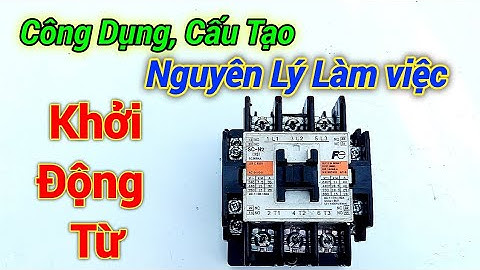 Khởi động từ (Contactor) Nguyên Lý Làm việc, công dụng và cấu tạo.