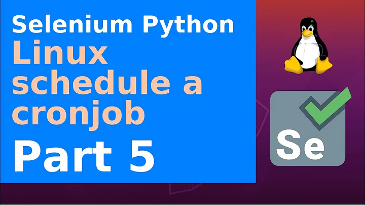 Selenium Python - Linux, schedule a cronjob - Part 5