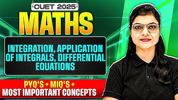 CUET 2025 Maths | Integration, Application of Integrals, Differential Equations | Free Series💥