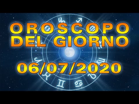 Oroscopo del Giorno Lunedì 6 Luglio 2020!