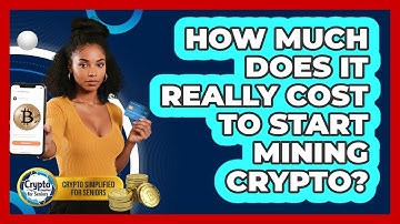 How Much Does It Really Cost To Start Mining Crypto? - Crypto Simplified for Seniors