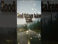 Good things takes time add viral motivationals motivationalhub