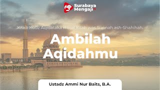 Ambillah Aqidahmu (55) : Menggapai Kemenangan - Ustadz Ammi Nur Baits, B.A.