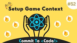 Setup Context API for Game: 52 | Multiplayer Tic Tac Toe using React & Firebase | Commit To Code