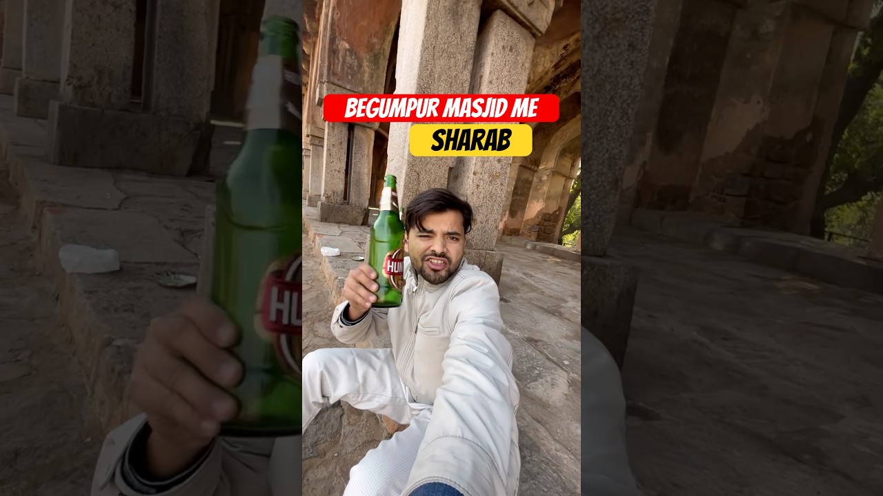 Begumpur masjid me sharab 🥹.