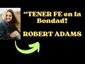 ✅¿FE EN LA BONDAD?-  ROBERT ADAMS☘️