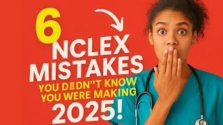 6 NCLEX Mistakes You Didn’t Know You’re  Making in 2025