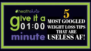 Give It A Minute, Ep 8 5 Most Googled Weight Loss Tips That Are Useless Af