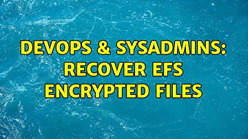 DevOps & SysAdmins: Recover EFS encrypted files