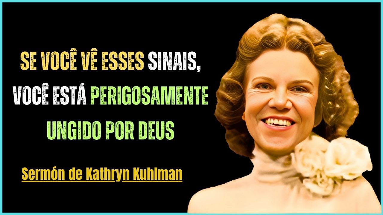 7 Sinais de que Você Está Perigosamente Ungido por Deus | Pregação Estilo Kathryn Kuhlman