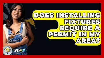 Does Installing Fixtures Require a Permit in My Area? - LearnToDIY360.com