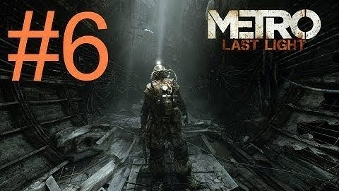 Metro Last light Redux Gameplay Walkthrough Part 6 - No Commentary
