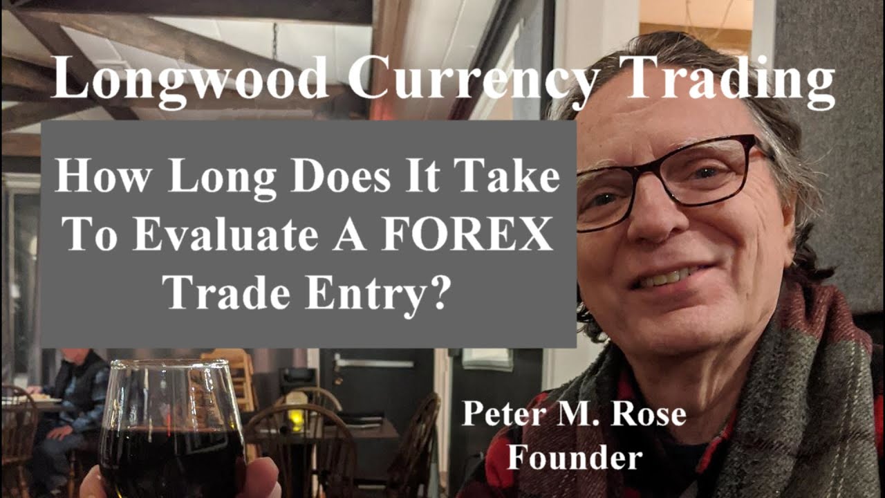how-long-does-it-take-to-evaluate-a-forex-trade-entry-longwood
