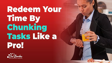Chunking Tasks Can Redeem Your Time Like a Pro!
