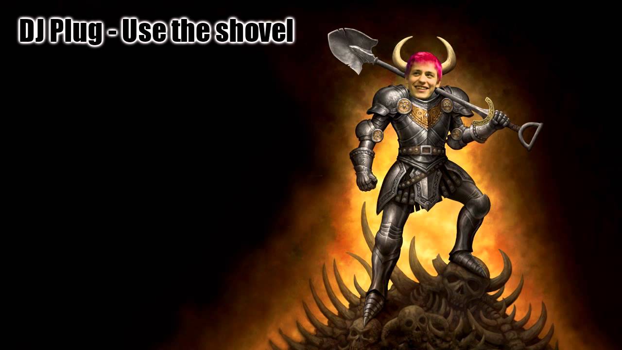 DJ Plug - Use the shovel