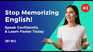 (B1-B2) Stop Memorizing English! Speak Confidently & Learn Faster Today