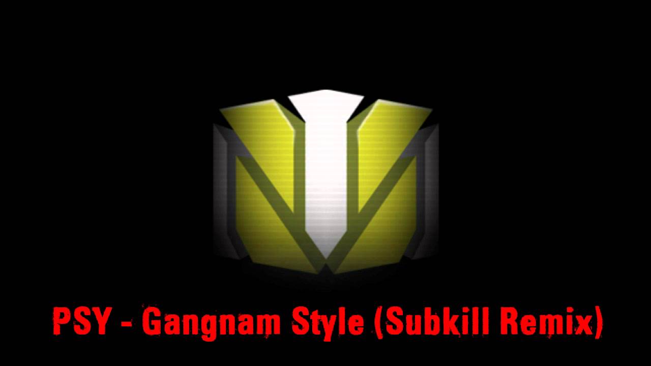 PSY - Gangnam Style (Subkill Remix)