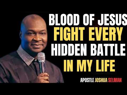 Blood of Jesus Fight Every Hidden Battle in My Life | Apostle Joshua Selman