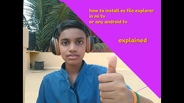 how to install es file explorer in mi tv or any android tv explained