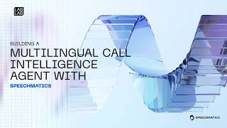 Build a Multilingual Call Intelligence Agent with Speechmatics