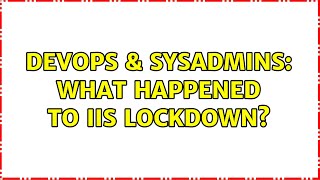 DevOps & SysAdmins: What happened to IIS lockdown? (4 Solutions!!)
