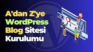 A'dan Z'ye WordPress Blog Sitesi Kurulumu - Web Sitesi Nasıl Kurulur?