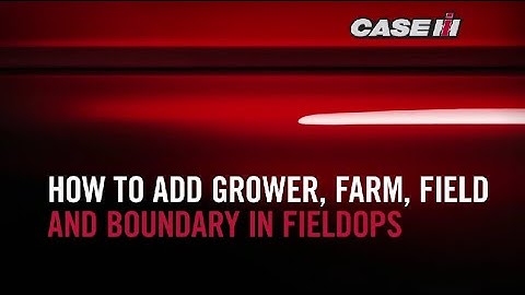 How to add a Grower, Farm, Field and Boundary in FieldOps