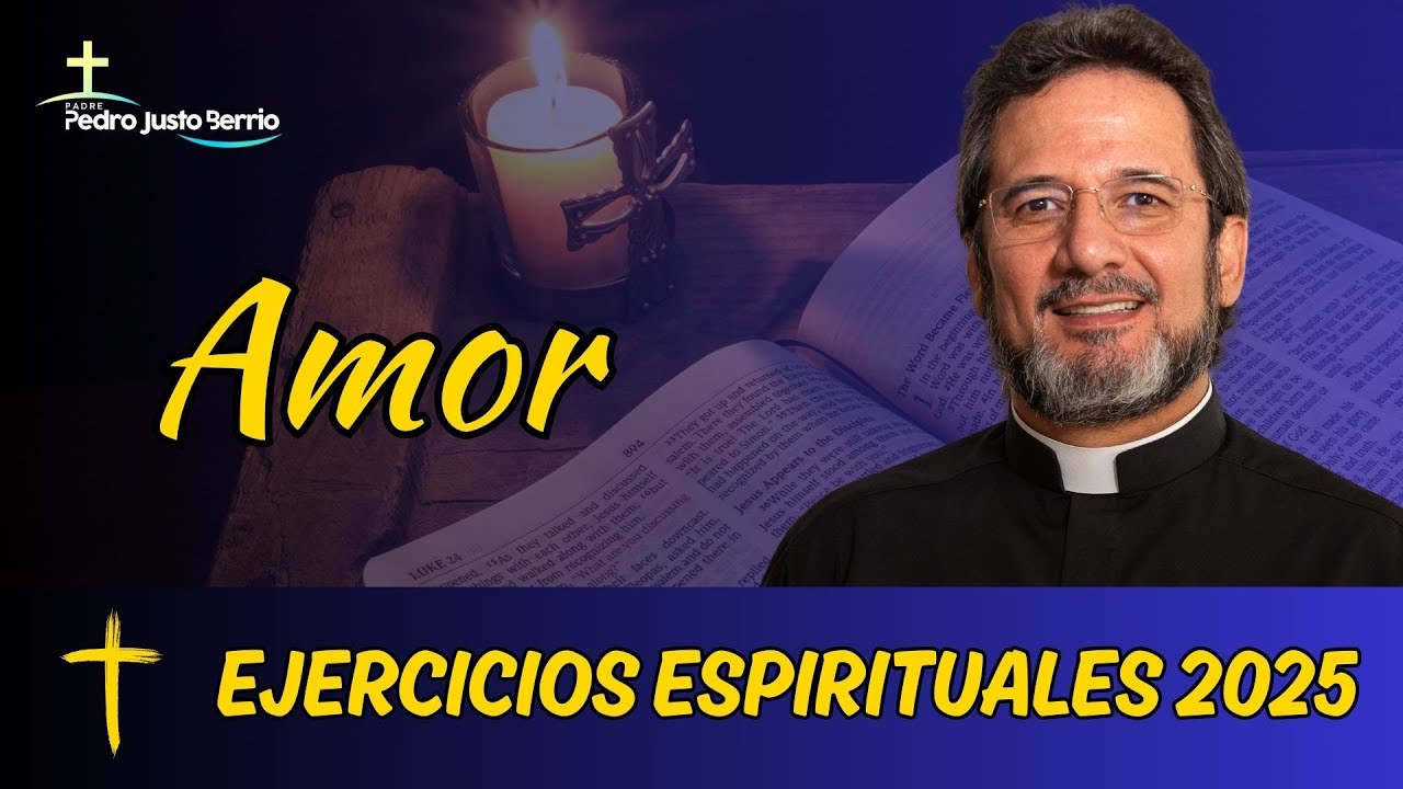 Ejercicios espirituales 2025 #3 Amor | Padre Pedro Justo Berrío #padrepedrojustoberrío
