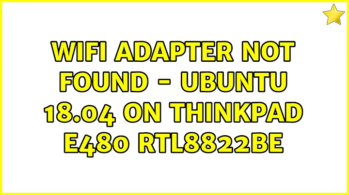 Ubuntu: Wifi adapter not found - Ubuntu 18.04 on Thinkpad E480 RTL8822BE