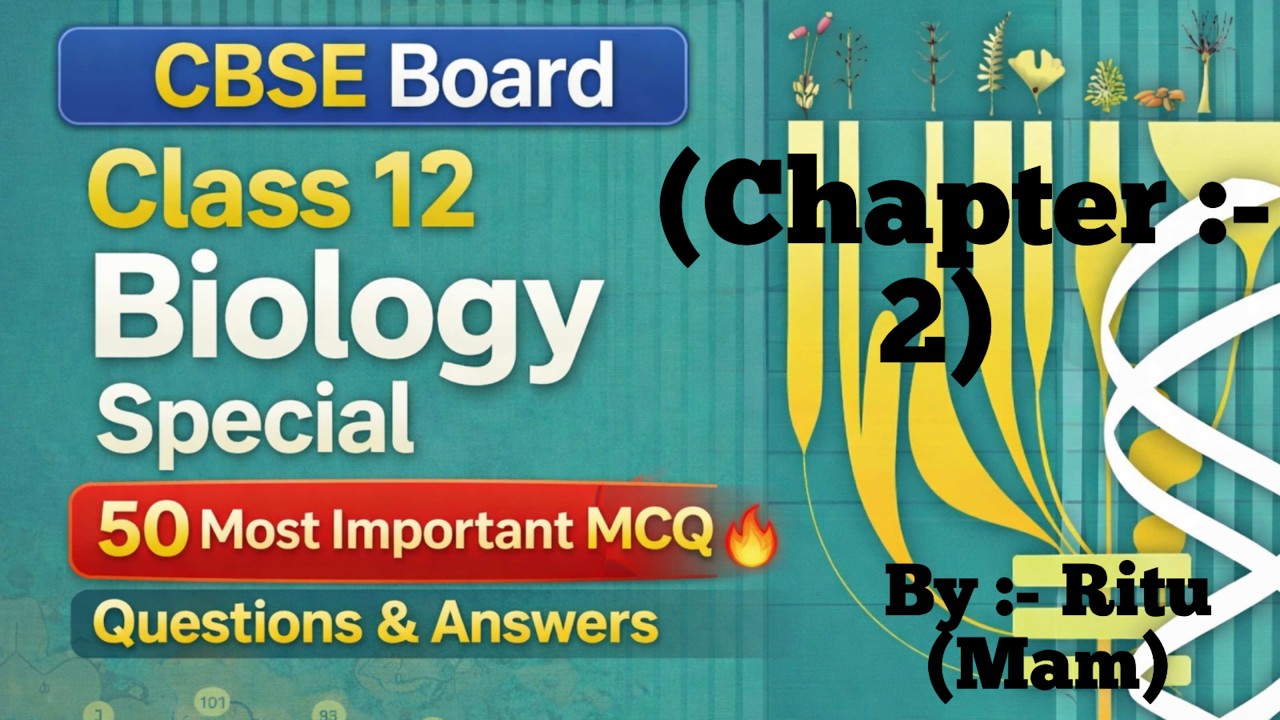 CBSE Class 12 Biology Special Chapter 2 | 50 Most Important MCQ Questions & Answer | By Ritu