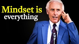 Mindset Is Everything The One Thing That Can Change Your Life Forever Jim Rohn Motivation