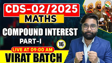 VIRAT Batch /  Compound Interest # 1 / Maths for CDS 2025 / Maths Classes for CDS /CDS Maths Classes