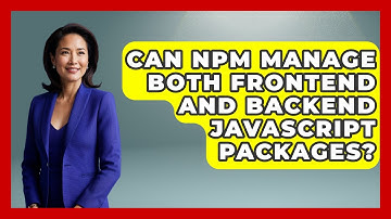 Can npm Manage Both Frontend and Backend JavaScript Packages? | JavaScript Toolkit News