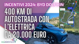INCENTIVI 2024: BYD DOLPHIN / 400 km di AUTOSTRADA con l’elettrica da 20.000 EURO