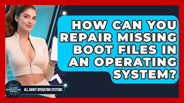 How Can You Repair Missing Boot Files In An Operating System? - All About Operating Systems