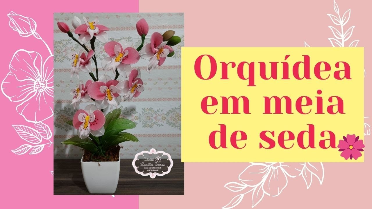 TUTORIAL DE ARTESANATO: Como Fazer Flor Orquídea Phalaenopsis em Meia de  Seda - thptnganamst.edu.vn