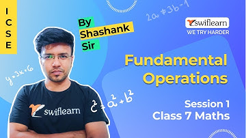 Fundamental Operations | Class 7 ICSE | Maths Online Classes | Session 1 - Swiflearn