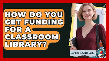 How Do You Get Funding For A Classroom Library? - Aspiring Teacher Guide