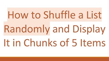 How to Shuffle a List Randomly and Display It in Chunks of 5 Items