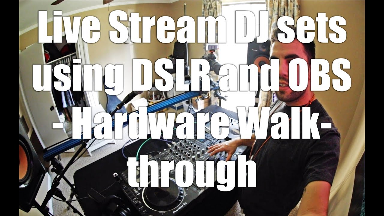 Stream Line Dj Setup How To Live Stream DJ sets using DSLR and OBS - Hardware Walkthrough ...