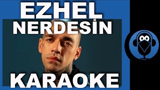 EZHEL - NERDESİN / ( Karaoke )  / Sözleri  / Beat / COVER