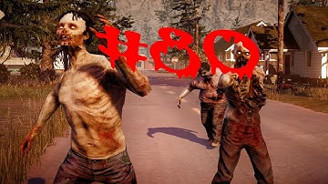 State Of Decay - Gameplay Walkthrough - Part 80 - XBox 360/ PC - HD