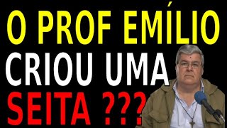 O PROF EMILIO CRIOU UMA SEITA ???