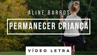 Permanecer Criança Aline Barros Vídeo Letra