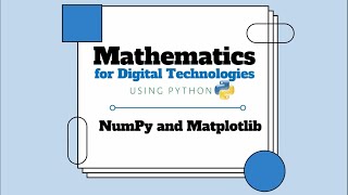 Mathematics for Digital Technologies | Introduction to NumPy and Matplotlib