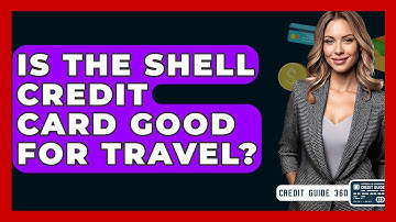Is The Shell Credit Card Good For Travel? - CreditGuide360.com