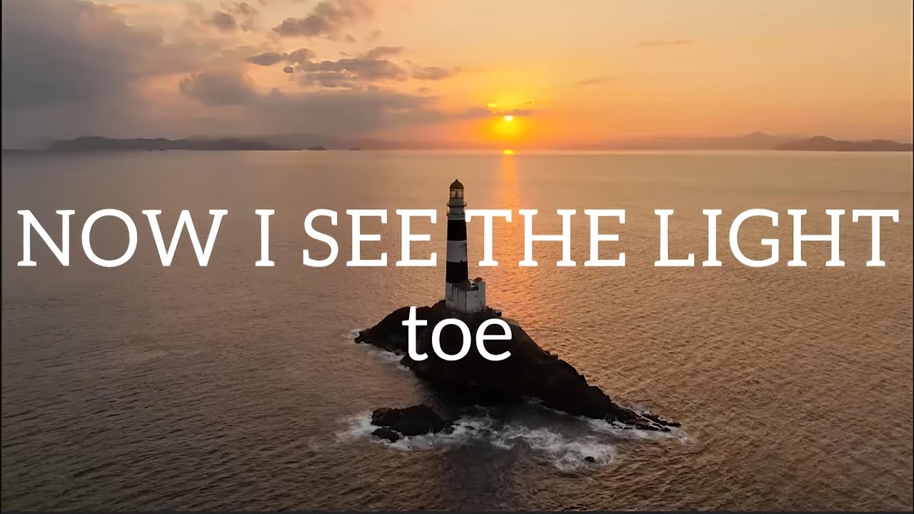 toe - NOW I SEE THE LIGHT (ENG/JP lyrics) - YouTube