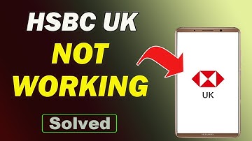 Fix HSBC UK Mobile Banking App Not Working and Not Open Problem in Android Phone